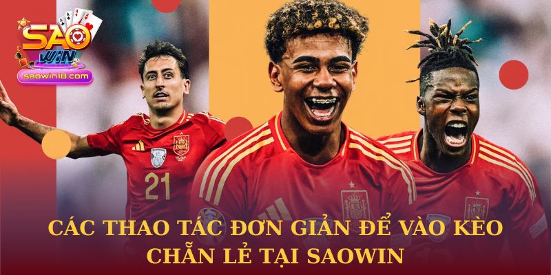 Các thao tác đơn giản để vào kèo chẵn lẻ tại Saowin