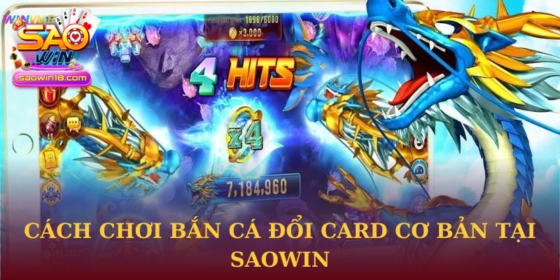Cách chơi Bắn Cá Đổi Card cơ bản tại Saowin