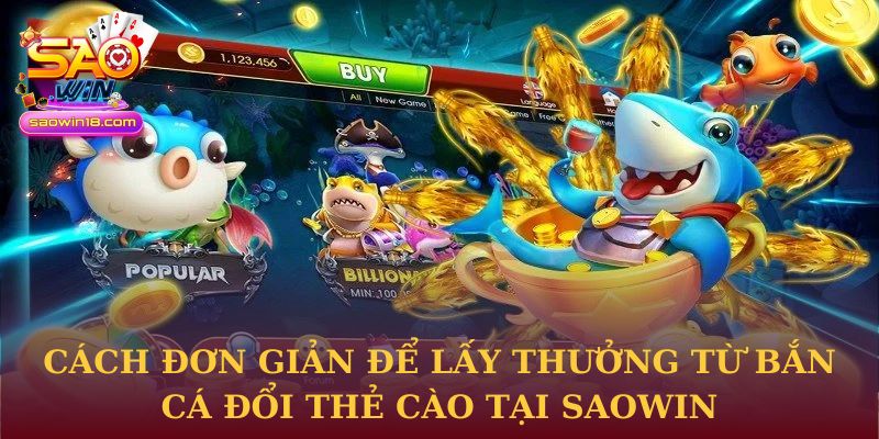 Cách đơn giản để lấy thưởng từ Bắn Cá Đổi Thẻ Cào tại Saowin