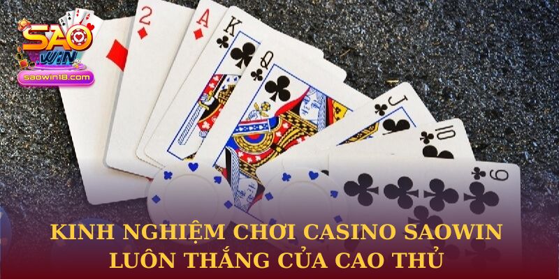 Kinh nghiệm chơi Casino Saowin luôn thắng của cao thủ