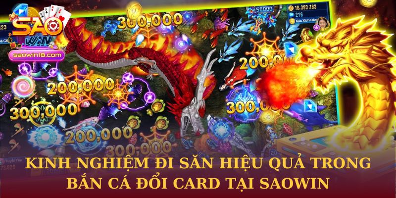 Kinh nghiệm đi săn hiệu quả trong Bắn Cá Đổi Card tại Saowin