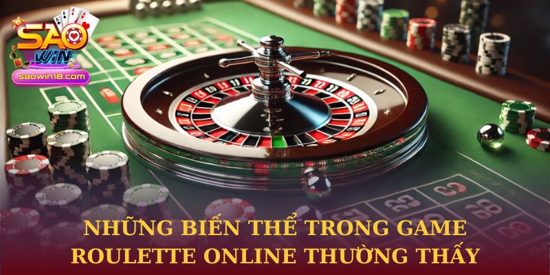 Những biến thể trong game Roulette Online thường thấy tại Saowin