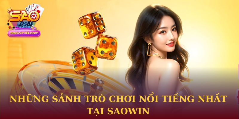 Những sảnh trò chơi nổi tiếng nhất tại Saowin