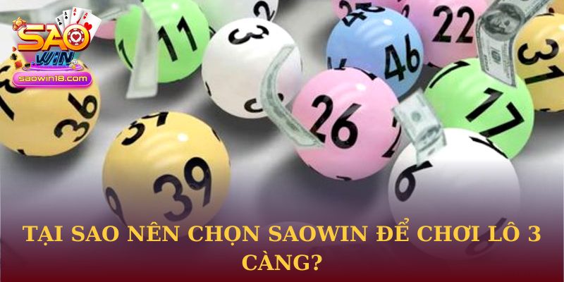 Tại sao nên chọn Saowin để chơi lô 3 càng?