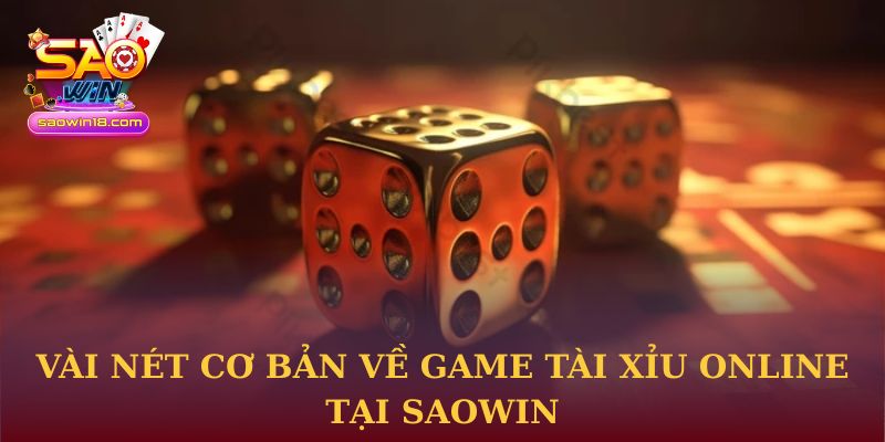 Vài nét cơ bản về game Tài xỉu online tại Saowin