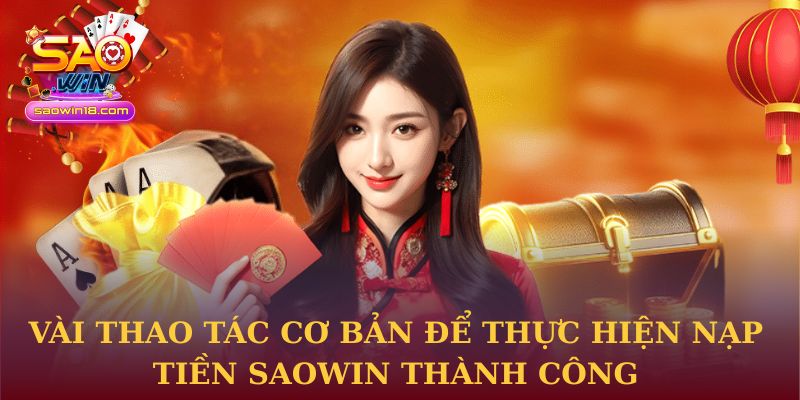 Vài thao tác cơ bản để thực hiện nạp tiền Saowin thành công